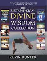 The Metaphysical Divine Wisdom Collection: A Practical Motivational Guide to Spirituality 