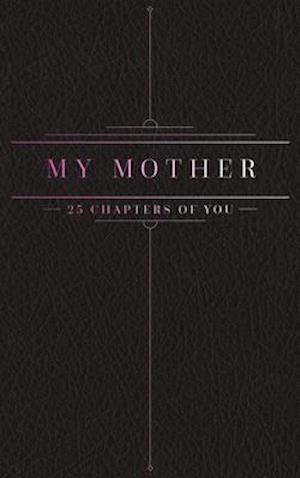 25 Chapters Of You: My Mother