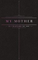 25 Chapters Of You: My Mother 