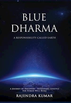 Blue Dharma - A Responsibility Called Earth: A Journey of Discovery - Sustainable Lifestyle for Human Well-being