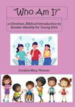 Who Am I? A Christian, Biblical Introduction to Gender Identity for Young Girls 