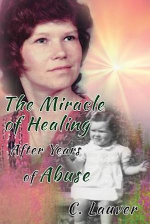 The Miracle of Healing After Years of Abuse