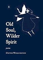 Old Soul, Wilder Spirit: Poems 