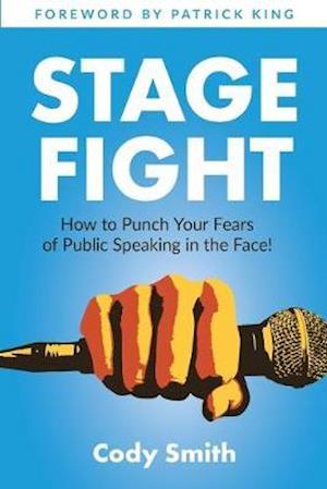 Stage Fight: How to Punch Your Fears of Public Speaking in the Face!