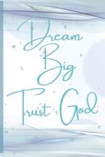 Dream Big, Trust God 