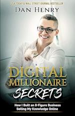 Digital Millionaire Secrets : How I Built an 8-Figure Business Selling My Knowledge Online 