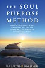 The Soul Purpose Method: Discover your unique calling, Reawaken to your True Self, and Co-create the inspired life you were meant to live 