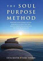 The Soul Purpose Method: Discover your unique calling, Reawaken to your True Self, and Co-create the inspired life you were meant to live 