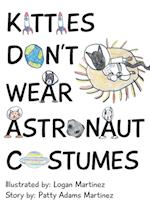 Kitties Don't Wear Astronaut Costumes 