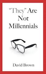 "They" Are Not Millennials