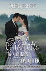 Charlotte; the Duke's Daughter: A DENIM AND LACE VICTORIAN WESTERN ROMANCE Book 4 