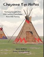 Cheyenne Tipi Notes : Technical Insights Into 19th Century Plains Indian Bison Hide Tanning