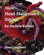 More Hand-Manipulated Stitches for Machine Knitters