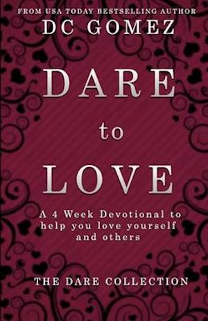 Dare to Love: A 4 week devotional to help you love yourself and others.