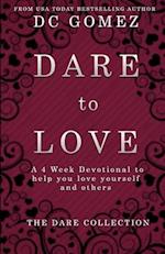 Dare to Love: A 4 week devotional to help you love yourself and others. 