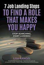 7 Job Landing Steps to Find a Role that Makes You Happy: Stop searching. Start Landing! 