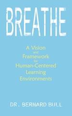 Breathe: A Vision & Framework for Human-Centered Learning Environments 