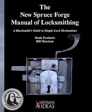 The New Spruce Forge Manual of Locksmithing