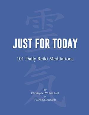 Just for Today: 101 Daily Reiki Meditations