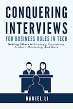 Conquering Interviews for Business Roles in Tech: Getting Job Offers in Strategy, Operations, Product, Marketing, and More 