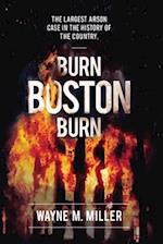 BURN BOSTON BURN: The Largest Arson Case in the History of the Country 