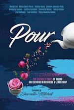 Pour: The Secret Effects of Giving and Serving in Business & Leadership 