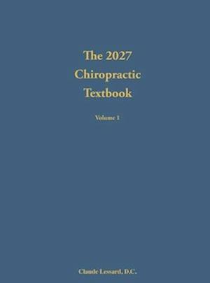 The 2027 Chiropractic Textbook Volume 1