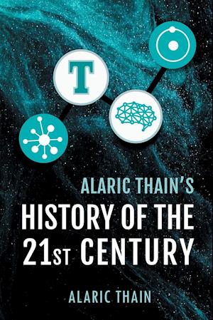 Alaric Thain's History of the 21st Century