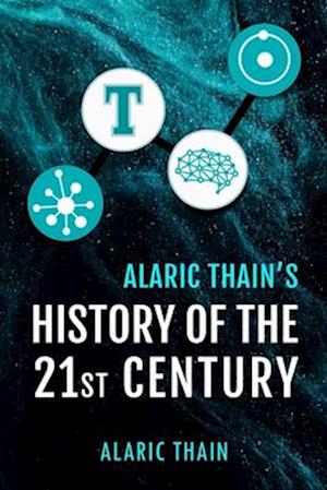 Alaric Thain's History of the 21st Century