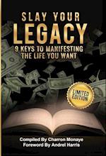 Slay Your Legacy: 9 Keys to Manifesting the Life You Want 