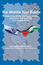 THE MIDDLE EAST RIDDLE: A Study of the Middle East Peace Process and Israeli-Arab Relations in Changing Times 