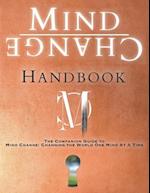 Mind Change Handbook: The Companion Guide to Mind Change: Changing the World One Mind At A Time 