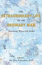 The Extraordinary Life of an Ordinary Man: Surviving When Life Sucks 
