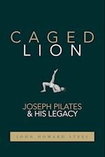 Caged Lion: Joseph Pilates and His Legacy 