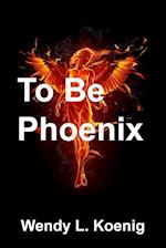To Be Phoenix 