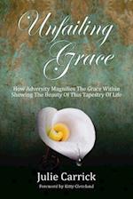 Unfailing Grace: How Adversity Magnifies the Grace Within Showing the Beauty of this Tapestry of Life 