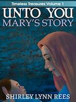 Unto You --- Mary's Story 