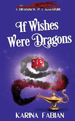 If Wishes Were Dragons: A DragonEye, PI Story