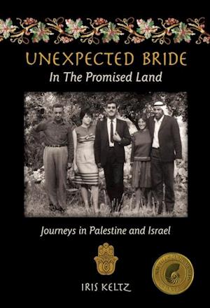 Unexpected Bride in the Promised Land : Journeys in Palestine and Israel