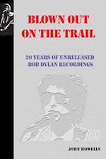 Blown Out on the Trail: 20 Years of Unreleased Bob Dylan Recordings 