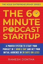 The 60-Minute Podcast Startup: A Proven System to Start Your Podcast in 1 Hour a Day and Get Your Initial Audience in 30 Days (or Less) 