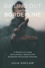 Bailing Out on the Borderline: A Memoir of Loving and Leaving a Spouse with Borderline Personality Disorder 