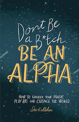 Don't Be a B*tch, Be an Alpha