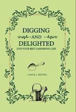 Digging and Delighted: Live Your Best Gardening Life 