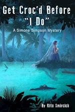 Get Croc'd Before "I Do": A Simone Simpson Mystery 