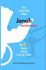 Little Bird Bible Jonah Retweeted: The Good News Short, Tweet, & to the Point 