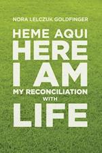 Heme Aquí, Here I Am: My Reconciliation with Life 