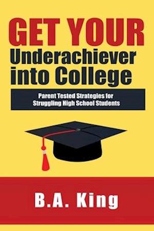 Get Your Underachiever into College