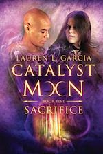 Sacrifice (Catalyst Moon - Book 5) 