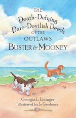 The Death-Defying Dare-Devilish Deeds of the Outlaws Buster and Mooney